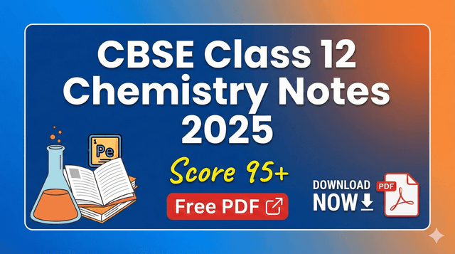 CBSE Class 12 Chemistry Notes 2025 | Score 95+ (Free PDF)
