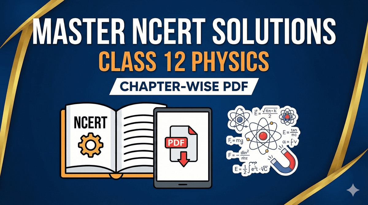 Master NCERT Solutions for Class 12 Physics (Chapter-wise PDF)