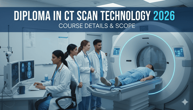 Diploma in CT Scan Technology 2026 | Course Details & Scope